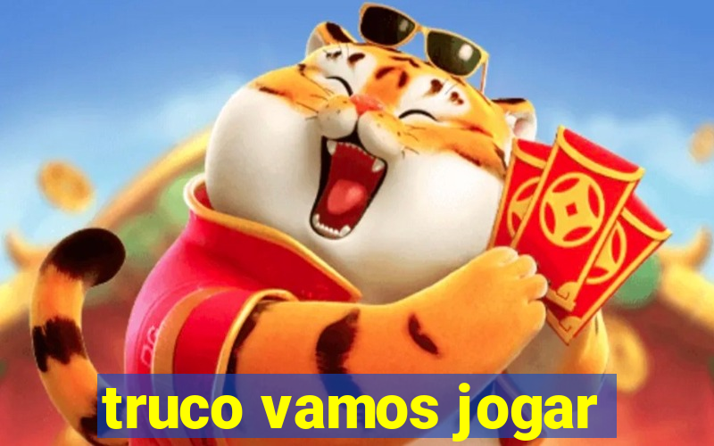 truco vamos jogar